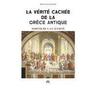 LA VÉRITÉ CACHÉE DE LA GRÈCE ANTIQUE: SORTIR DE LA CAVERNE (Rendez-vous avec Roch)