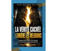 LA VÉRITÉ CACHÉE DERRIÈRE LES RELIGIONS