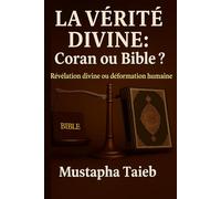 LA VÉRITÉ DIVINE Coran ou la Bible ?