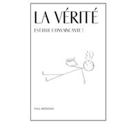 LA VÉRITÉ EST-ELLE CONVAINCANTE ?