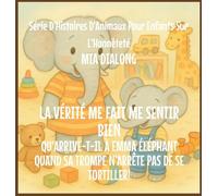 La Vérité Me Fait du Bien: Qu'arrive-t-il à Emma Éléphant Quand Sa Trompe N'Arrête pas De Se Tortiller!: 2 (Série d'Histoires d'Animaux Pour Enfants Sur l'Honnêteté)