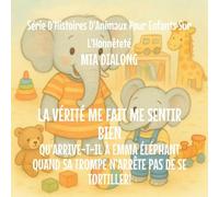 La Vérité Me Fait du Bien: Qu'arrive-t-il à Emma Éléphant Quand Sa Trompe N'Arrête pas De Se Tortiller!: 2 (Série d'Histoires d'Animaux Pour Enfants Sur l'Honnêteté)