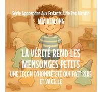La Vérité Rend Les Mensonges Petits: Une Leçon d'Honnêteté Qui Fait Rire: 4 (Série Apprendre Aux Enfants À Ne Pas Mentir)