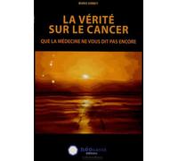 La vérité sur le cancer que la médecine ne vous dit pas encore