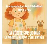 La Vérité sur le Mur: La promesse d'honnêteté de Pippa: 3 (Série Apprendre Aux Enfants À Ne Pas Mentir)