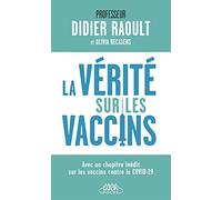 La vérité sur les vaccins: Tout ce que vous devez savoir pour faire le bon choix