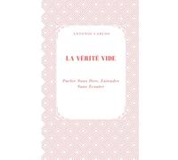 La Vérité Vide: Parler Sans Dire, Entendre Sans Écouter (Société en Ruine)