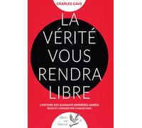 La Vérité vous rendra libre: L'histoire des quarante dernières années revue et corrigée par Charles Gave (Idées en liberté)