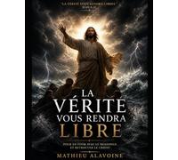 La Vérité vous rendra libre: Pour en finir avec le mensonge et retrouver le Christ
