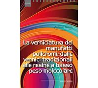 La verniciatura dei manufatti policromi: dalle vernici tradizionali alle resine a basso peso molecolare (I talenti)
