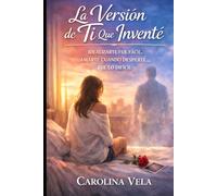 La Versión de Ti Que Inventé: Idealizarte fue fácil. Amarte cuando desperté… fue lo difícil.