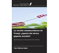 La versión estadounidense de Trump: ¿agonía del otrora gigante mundial?: Siguiendo la pista a una figura política anticonformista