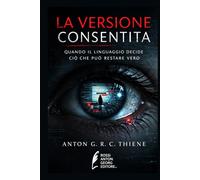 LA VERSIONE CONSENTITA: Quando il linguaggio decide ciò che può restare vero