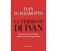 La versione di Ivan. Storia di un resistente negli anni del populismo