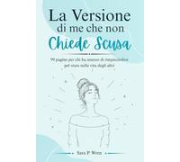 La Versione di Me Che Non Chiede Scusa: 99 pagine per chi ha smesso di rimpicciolirsi per stare nella vita degli altri