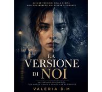 La versione di noi: Un thriller psicologico tra memoria, amore, colpa e realtà che cambiano