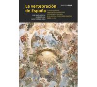 La vertebración de España: Culturas políticas, organización institucional y entramados sociales en la primera modernidad española (siglos XVI-XIX) (Obras singulares)
