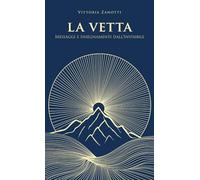 LA VETTA: Messaggi e Insegnamenti dall'Invisibile