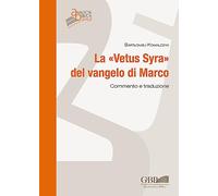 La «Vetus syra» del Vangelo di Marco. Commento e traduzione: 242 (Analecta Biblica)