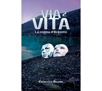 La via alla Vita 2 - La regina d'Argento: Un romanzo thriller fantascientifico (La via alla Vita - La Saga)