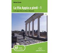 La via Appia a piedi. La via Appia Antica da Roma a Benevento (Vol. 1) (Guide a piedi)