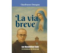 La via breve: San Massimiliano Kolbe e la via mariana per una missione oggi (Cammini di fraternità: esperienze e riflessioni di un laico sulla spiritualità francescana)