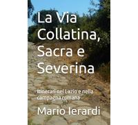 La Via Collatina, Sacra e Severina: Itinerari nel Lazio e nella campagna romana