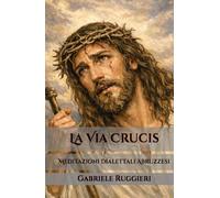 La Via Crucis: meditazioni poetiche dialettali