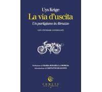 La via d’uscita. Un partigiano in Abruzzo (Comete. Scie d'Abruzzo)
