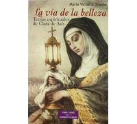La vía de la belleza: Temas espirituales de Clara de Asís (ESTUDIOS Y ENSAYOS)