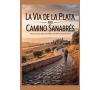 LA VÍA DE LA PLATA AND CAMINO SANABRÉS: Detailed Route Guide for Spain’s Historic Pilgrimage Paths