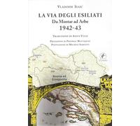 La via degli esiliati. Da Mostar ad Arbe 1942-43 (Tracce del Novecento)