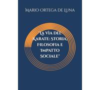 "La Via del Karate: Storia, Filosofia e Impatto Sociale"