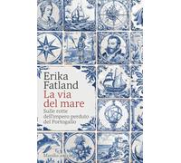 La via del mare. Sulle rotte dell’impero perduto del Portogallo (Gli specchi)