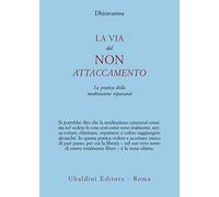 La via del non attaccamento. La pratica della meditazione vipassana (Civiltà dell'Oriente)