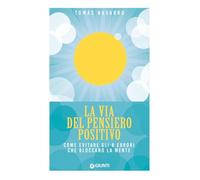 La via del pensiero positivo. Come evitare gli 8 errori che bloccano la mente (Mind body spirit)