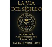La Via del Sigillo: Alchimia della Consapevolezza e del Ritorno a Sé