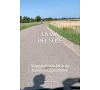 La via del sole: Viaggio in bicicletta da Vienna a Copenaghen