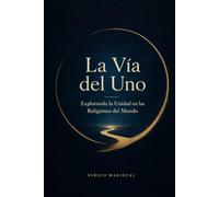 La Vía del Uno: Explorando la Unidad en las Religiones del Mundo