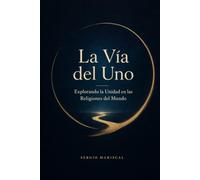 La Vía del Uno: Explorando la Unidad en las Religiones del Mundo