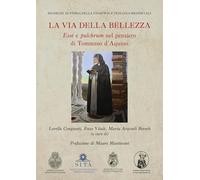 La via della bellezza. «Esse» e «pulchrum» nel pensiero di Tommaso d'Aquino (Ricerche di storia della filosofia e teologia medioevali)