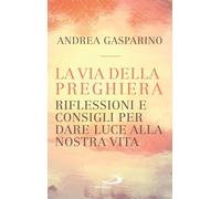 La via della preghiera. Riflessioni e consigli per dare luce alla nostra vita (Nuovi fermenti)