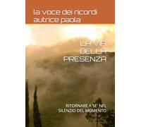LA VIA DELLA PRESENZA: RITORNARE A SE' NEL SILENZIO DEL MOMENTO