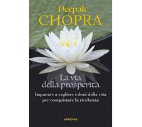 La via della prosperità. Come imparare a cogliere i doni della vita e conquistare la ricchezza (Anima)
