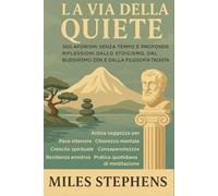 La Via della Quiete: 300 Aforismi Senza Tempo e Profonde Riflessioni dallo Stoicismo, dal Buddhismo Zen e dalla Filosofia Taoista - Saggezza Antica ... Resilienza Emotiva, Meditazione