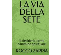 LA VIA DELLA SETE: Il desiderio come cammino spirituale (MEDICINA SPIRITUALE)