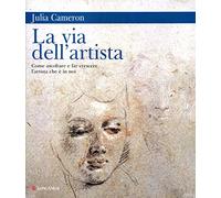 La via dell'artista. Come ascoltare e far crescere l'artista che è in noi (La vostra via. Grandi guide)