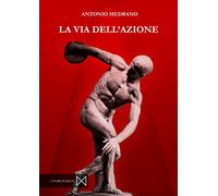 La via dell'azione. L'agire giusto e corretto di fronte al disordine attivistico
