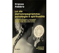 La via dell'enneagramma: psicologia e spiritualità. Un'analisi sistematica e dettagliata dei nove enneatipi e dei ventisette sottotipi della ... autodiagnosi e terapia (I confini dell'anima)