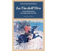 La via dell'oro. Come l'India antica ha trasformato il mondo (L' oceano delle storie)